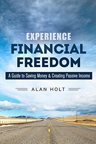 Experience Financial Freedom: A Guide to Saving Money & Creating Passive Income (Early Retirement & Financial Independence)