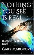 Nothing You See Is Real: Discover The Universal Truth