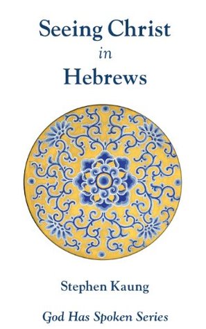 Seeing Christ in Hebrews: Seeing Christ as Our Apostle and High Priest (God Has Spoken in the New Testament Book 19)