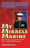 My Miracle Marine: The Story of Three-time Purple Heart Recipient Lcpl. John Mcclellan