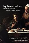 By Bread Alone: The Bible through the Eyes of the Hungry