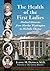 The Health of the First Ladies by Ludwig M. Deppisch