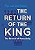 The Return of the King: A book for men on love, lust and leadership