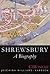 Shrewsbury: a Biography