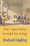 The Man Who Would Be King by Rudyard Kipling