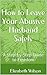 How to Leave Your Abusive Husband Safely: A Step-by-Step Guide to Freedom