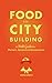Food for City Building: A Field Guide for Planners, Actionists & Entrepreneurs