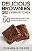 Delicious Brownies for Every Kitchen: Top 50 Brownie Recipes That Everyone Will Love: (Brownie Cookbook, Homemade Brownies, Fat Witch Brownies, Chocolate Brownies)