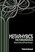 Metaphysics: The Fundamentals (Fundamentals of Philosophy Book 4)
