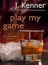 Play My Game by J. Kenner