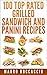 100 Top rated grilled sandwich and Panini recipes