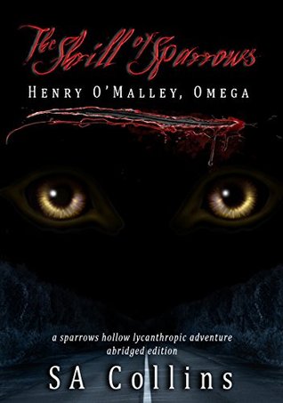 The Shrill of Sparrows: Henry O'Malley, Omega (Sparrows Hollow Lycanthropic Adventure, #1)
