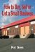 How to Buy, Sell or List a Small Business by Pat Sims