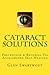 Cataract Solutions: Prevention & Reversal Via Accelerated Self-Healing (Natural Eye Care)