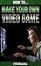 How To Make Your Own Video Game by HTeBooks