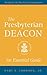 The Presbyterian Deacon: An Essential Guide, Revised for the New Form of Government