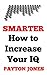 Smarter: How to Increase Your IQ