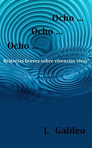 Ocho... Ocho... Ocho...: Historias breves sobre vivencias vivas (Spanish Edition)