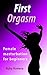 First Orgasm: Female masturbation for beginners