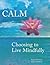 CALM: Choosing to Live Mind...