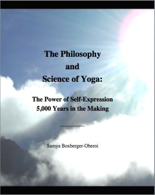 The Philosophy and Science of Yoga: The Power of Self-Expression 5,000 Years in the Making