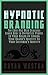 Hypnotic Branding: The Code Has Been Cracked: Learn How to Hypnotize People to Your Brand by Linking Your Brand’s Identity To Your Customer’s Identity