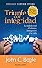 Triunfe con integridad: La medida real del dinero, los negocios y la vida