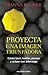 Proyecta una imagen triunfadora: Cómo lucir, hablar, pensar y actuar con liderazgo (Spanish Edition)
