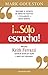 "¡...Sólo escucha!": Descubre el secreto de impactar positiva y totalmente a quien quieras