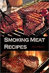 Smoking Meat: Outstanding, top-rated, delicious recipes you won't resist eating!