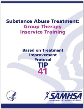 Substance Abuse Treatment: Group Therapy Inservice Training: Treatment Improvement Protocol Series (TIP 41)