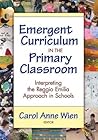 Emergent Curriculum in the Primary Classroom: Interpreting the Reggio Emilia Approach in Schools (Early Childhood Education Series) Book cover for Emergent Curriculum in the Primary Classroom: Interpreting the Reggio Emilia Approach in Schools (Early Childhood Education Series)