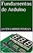 Fundamentos de Arduino (Spanish Edition)