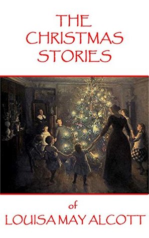 The Christmas Stories of Louisa May Alcott (Kindle Edition)
