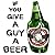 If You Give A Guy A Beer