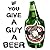 If You Give A Guy A Beer