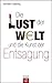 Die Lust der Welt und die K...