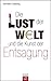 Die Lust der Welt und die Kunst der Entsagung by Hermann Detering