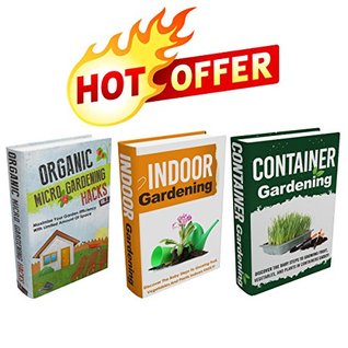 Gardening : Box Set : The Complete Extensive Gardening Box Set : Become A Master At Micro Gardening, Indoor Gardening, And Organic Container Gardening ... container gardening, vegetable garde) (Kindle Edition)