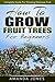 How To Grow Fruit Trees For Beginners by Amanda Jones