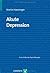 Akute Depression (Fortschritte der Psychotherapie) by Martin Hautzinger Akute Depression (Fortschritte der Psychotherapie) by Martin Hautzinger
