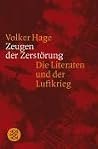 Zeugen der Zerstörung. Die Literaten und der Luftkrieg Zeugen der Zerstörung. Die Literaten und der Luftkrieg