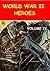 WORLD WAR II HEROES VOL IV (WW II War Heroes Book 4)