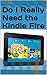 Do I Really Need the Kindle Fire