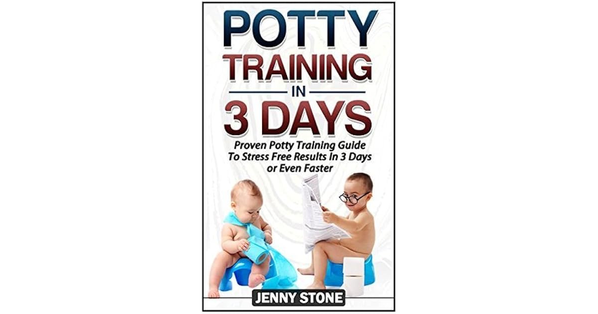 Potty Training In 3 Days Proven Potty Training Guide To Stress Free