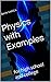 Physics with Examples: for high school and college