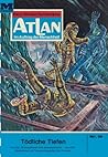 Atlan 19: Tödliche Tiefen: Atlan-Zyklus "Im Auftrag der Menschheit" (Atlan classics) (German Edition)
