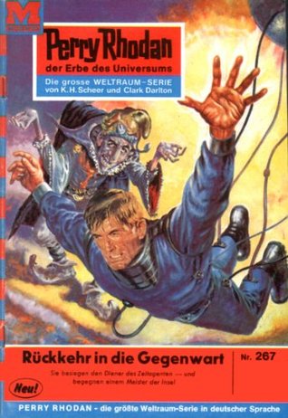 Perry Rhodan 267: Rückkehr in die Gegenwart: Perry Rhodan-Zyklus "Die Meister der Insel" (Perry Rhodan-Erstauflage) (German Edition)