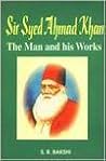 Sir Syed Ahmad Khan: The Man And His Works Sir Syed Ahmad Khan: The Man And His Works