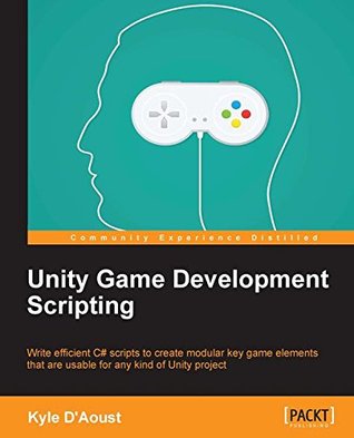 Unity Game Development Scripting (Kindle Edition)